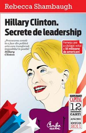 Hillary Clinton. Secrete de leadership (ediţia Capital) de Rebecca Shambaugh