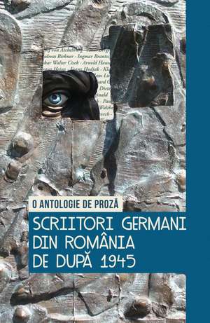 Scriitori germani din România de după 1945: O antologie de proză de Olivia Spiridon (antolog.)