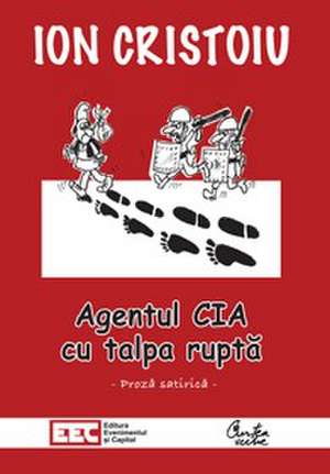 Agentul CIA cu talpa ruptă de Ion Cristoiu