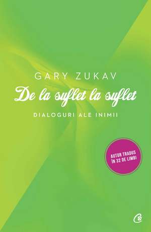 De la suflet la suflet: Dialoguri ale inimii de Gary Zukav