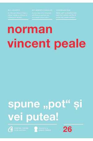 Spune pot şi vei putea! de Norman Vincent Peale