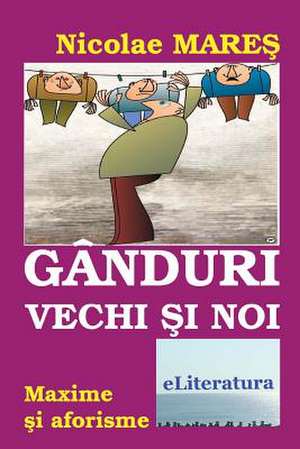 Ganduri Vechi Si Noi: Maxime Si Aforisme. Editia Alb-Negru