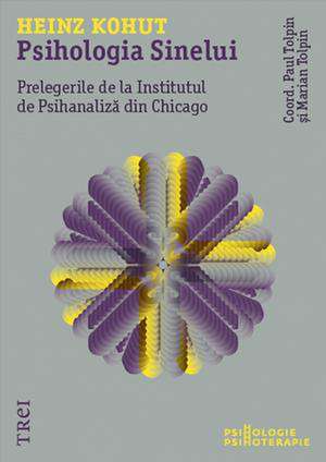 Psihologia Sinelui: Prelegerile de la Institutul de Psihanaliză din Chicago de Heinz Kohut