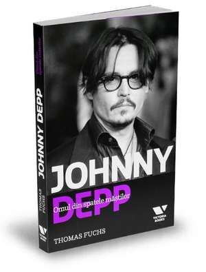 Johnny Depp. Omul din spatele măștilor de Thomas Fuchs