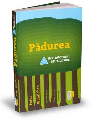 Pădurea: Instrucțiuni de folosire de Peter Wohileben