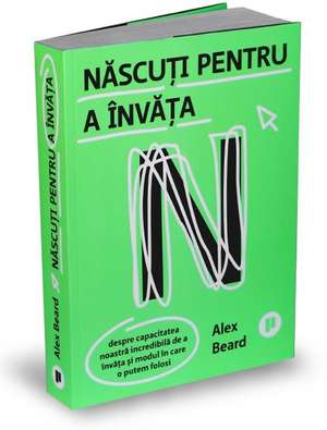 Născuți pentru a învăța de ALEX BEARD