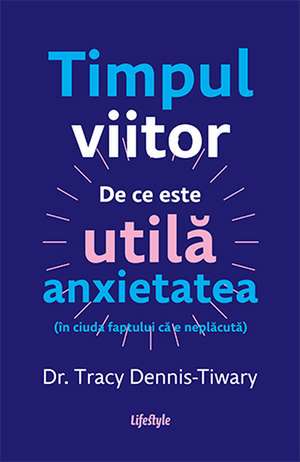 Timpul viitor de Dr. Tracy Dennis-Tiwary