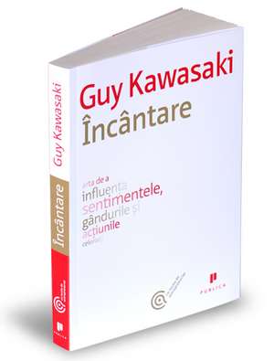 Incantare: Arta de a influența sentimentele, gândurile și acțiunile celorlalți de Guy Kawasaki