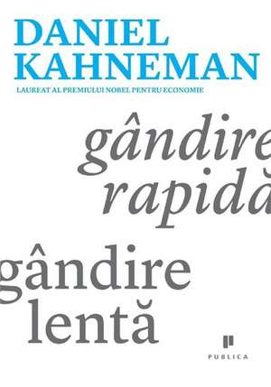 Gândire rapidă, gândire lentă de Daniel Kahneman