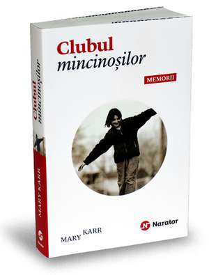 Clubul Mincinoșilor. Memorii de Mary Karr