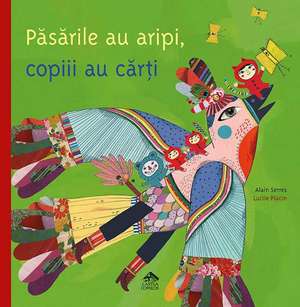 Păsările au aripi, copiii au cărți de Alain Serres