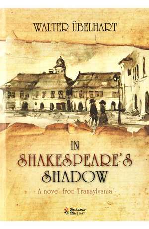 In Shakespeare's Shadow : A Novel from Transylvania de Walter Ubelhart