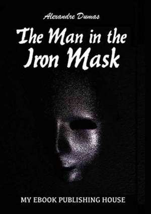 The Man in the Iron Mask de Alexandre Dumas