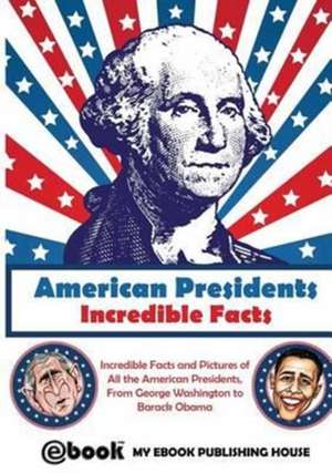 American Presidents - Incredible Facts de My Ebook Publishing House