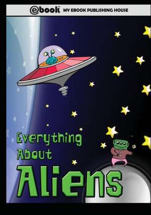 Everything About Aliens de My Ebook Publishing House