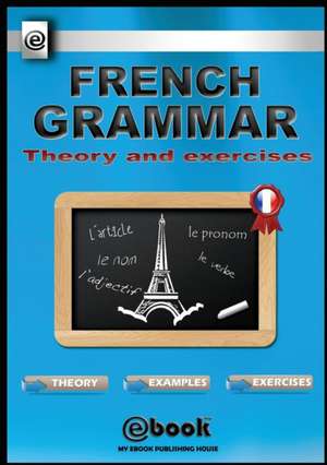 French Grammar - Theory and Exercises de My Ebook Publishing House