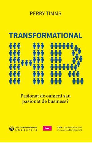 Transformational HR: Pasionat de oameni sau pasionat de business de Perry Timms