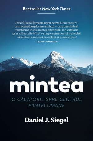 Mintea: O călătorie spre centrul ființei umane de Daniel J. Siegel