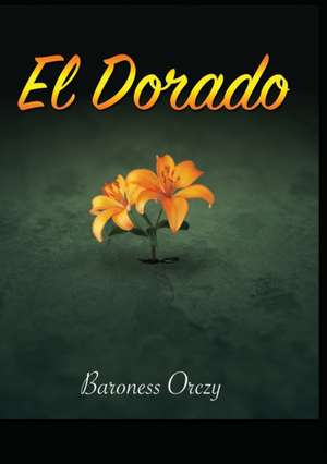 El Dorado de Baroness Orczy