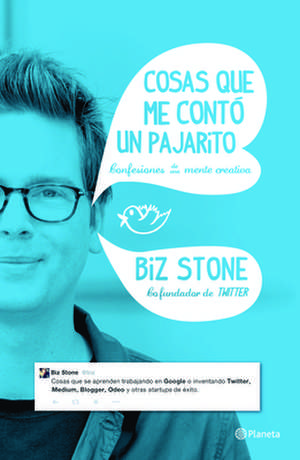 Cosas Que Me Conto Un Pajarito: Confesiones de Una Mente Creativa de Biz Stone