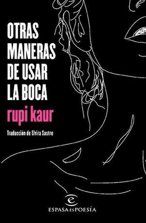 Otras Maneras de Usar La Boca (Poesía) / Milk and Honey (Poems) de Rupi Kaur