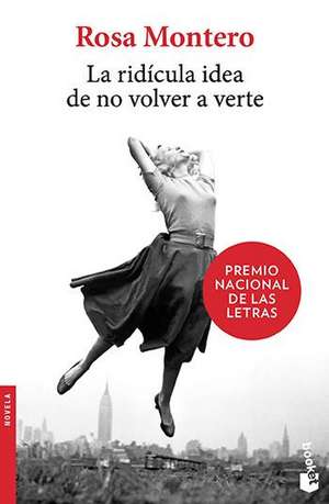 La Ridícula Idea de No Volver a Verte (a Novel) de Rosa Montero