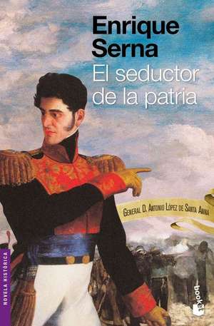 El Seductor de la Patria de Enrique Serna