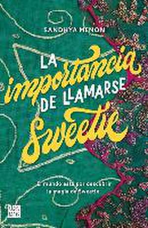 La Importancia de Llamarse Sweetie de Sandhya Menon