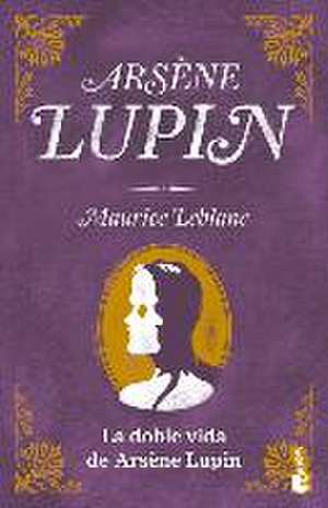 La Doble Vida de Arsène Lupin de Maurice Leblanc