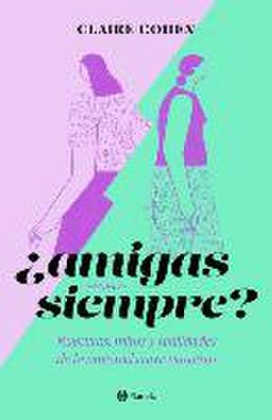 ¿Amigas Para Siempre? de Claire Cohen