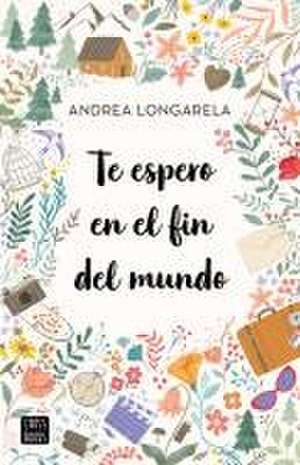 Te Espero En El Fin del Mundo de Andrea Longarela