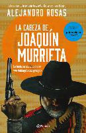 La Cabeza de Joaquín Murrieta de Alejandro Rosas