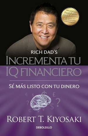 Incrementa Tu IQ Fincanciero / Rich Dadas Increase Your Financial IQ de Kiyosaki