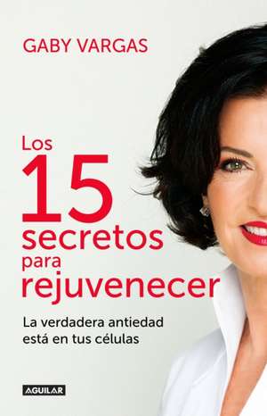 "Los 15 secretos" para rejuvenecer / 15 Secrets for Rejuvenating de Gaby Vargas