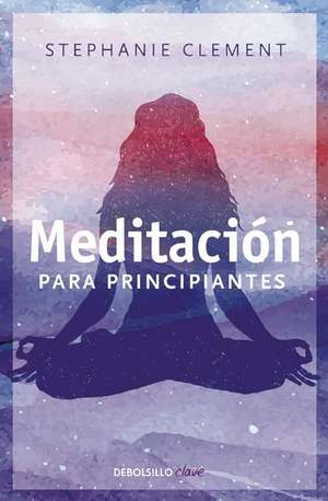 Meditación para principiantes / (Meditation for Beginners: Techniques for Awareness Mindfulness & Relaxation ( For Beginners (Llewellyn's)) de Stephanie Clement