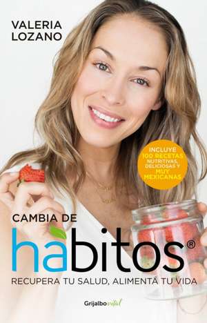 Cambia de hábitos (Change Your Habits) de Valeria Lozano Valeria Lozano