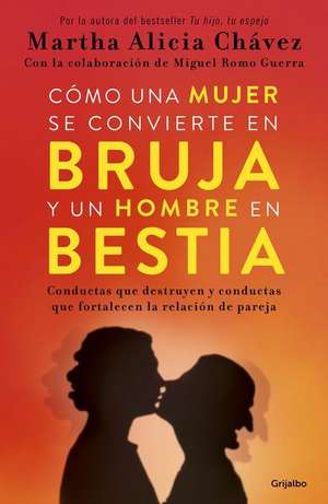 Cómo Una Mujer Se Convierte En Bruja Y Un Hombre En Bestia / How a Woman Becomes a Witch and a Man Becomes a Beast de Martha Alicia Chávez