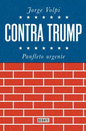 Contra Trump: Panfleto Urgente de Jorge Volpi