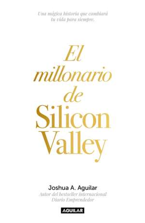 El Millonario de Silicon Valley / The Silicon Valley Millionaire de Joshua Aguilar