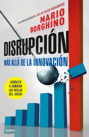 Disrupción: Más Allá de la Innovación / The Disruption de Mario Borghino