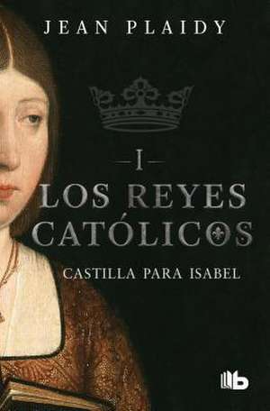 Castilla Para Isabel / Castile for Isabel de Jean Plaidy