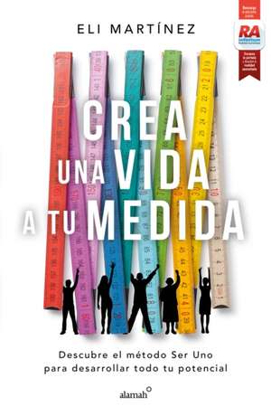 Crea Una Vida a Tu Medida / Create a Personalized Life de Eli Martinez