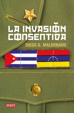 La Invasión Consentida / A Consensual Invasion de Diego G. Maldonado