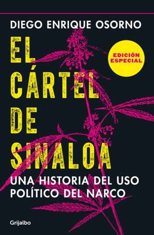 El Cártel de Sinaloa (Edición Especial) / The Sinaloa Cartel. a History of the Political... (Special Edition) de Diego Osorno