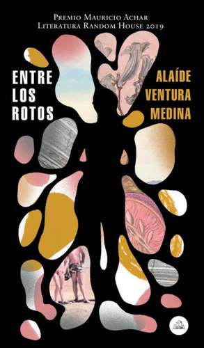 Entre Los Rotos / Among the Broken (Premio Mauricio Achar 2019) de Alaide Ventura Medina