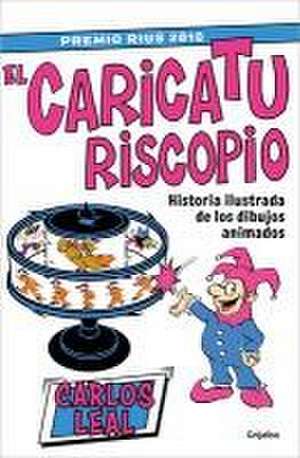 El Caricaturiscopio / The Caricaturoscope de Carlos Leal