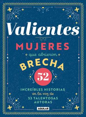 Valientes: Mujeres Que Abrieron Brecha / Women Who Made a Breakthrough de Varios Autores