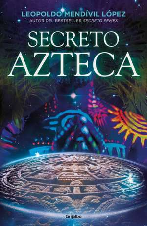 Secreto Azteca / Aztec Secret de Leopoldo Mendivil Lopez