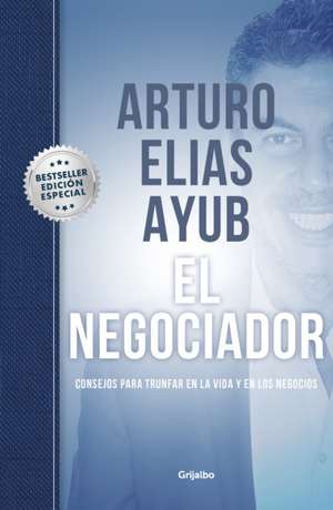 El Negociador (Edición Especial) / The Negotiator (Special Edition) de Arturo Elías Ayub