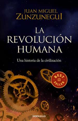 La Revolución Humana: Una Historia de la Civilización / The Human Revolution: A Story of Civilization de Juan Miguel Zunzunegui